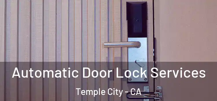Automatic Door Lock Services Temple City - CA