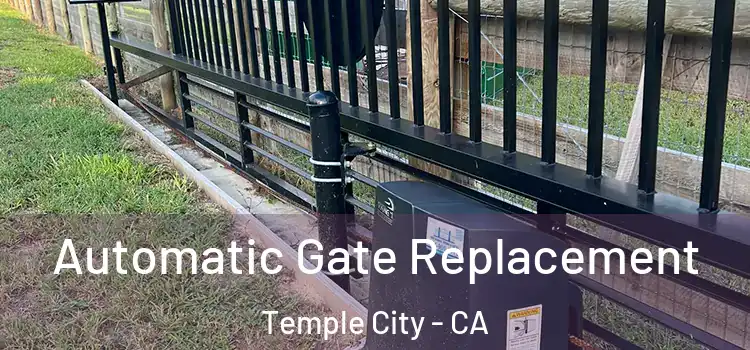 Automatic Gate Replacement Temple City - CA