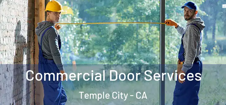 Commercial Door Services Temple City - CA
