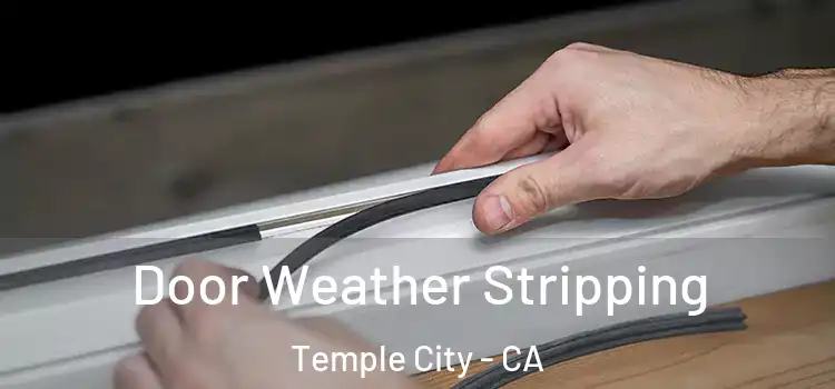 Door Weather Stripping Temple City - CA