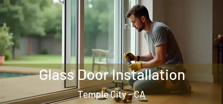 Glass Door Installation Temple City - CA